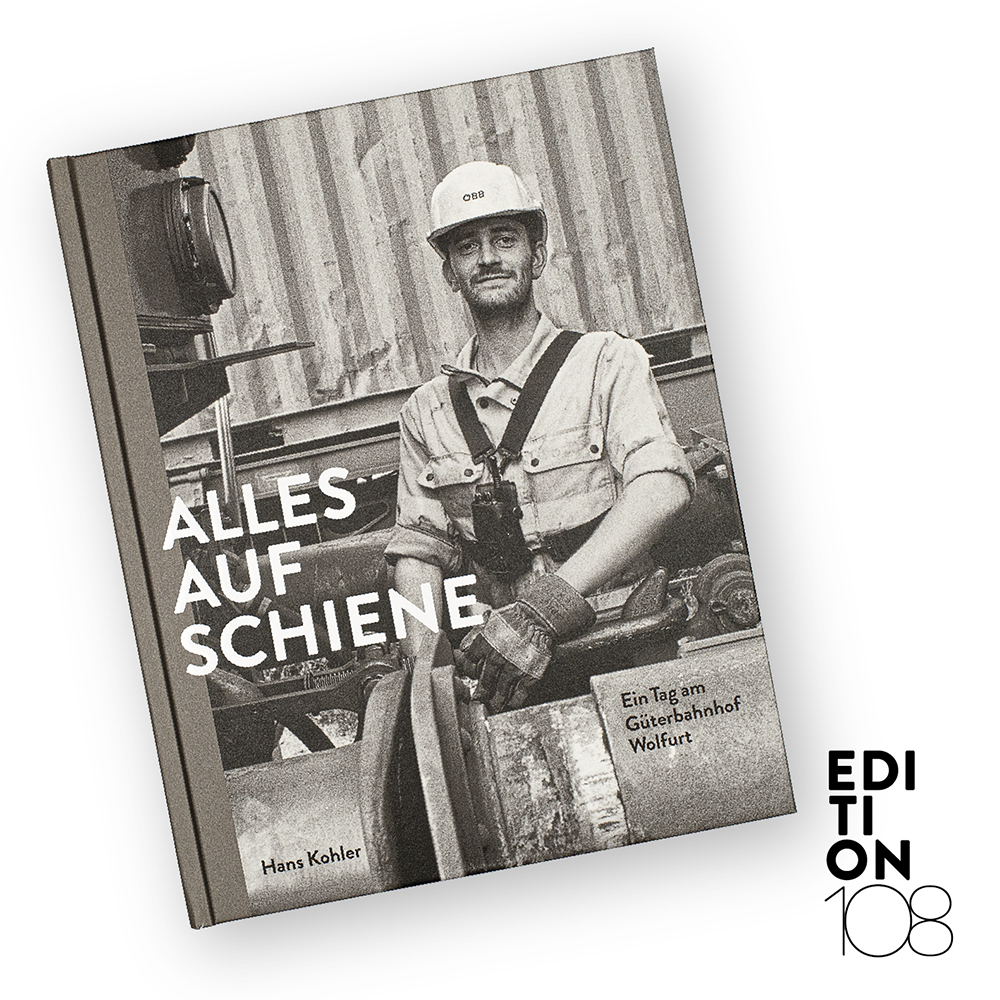 Kachel ALLES AUF SCHIENE: Alles auf Schiene, Ein Tag am Güterbahnhof Wolfurt, Hans Kohler; Jetzt bestellen!; Edition108
